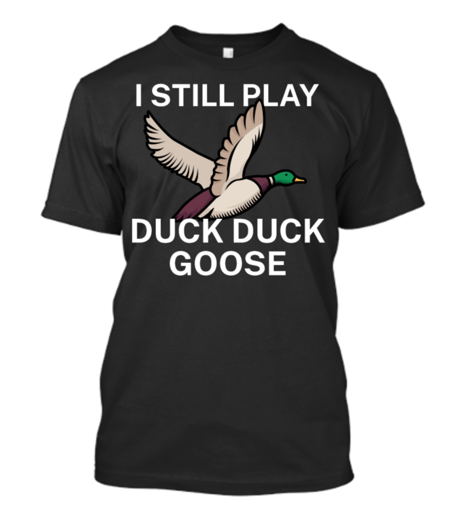 I Still Play Duck Duck Goose Flying Mallard T-Shirt