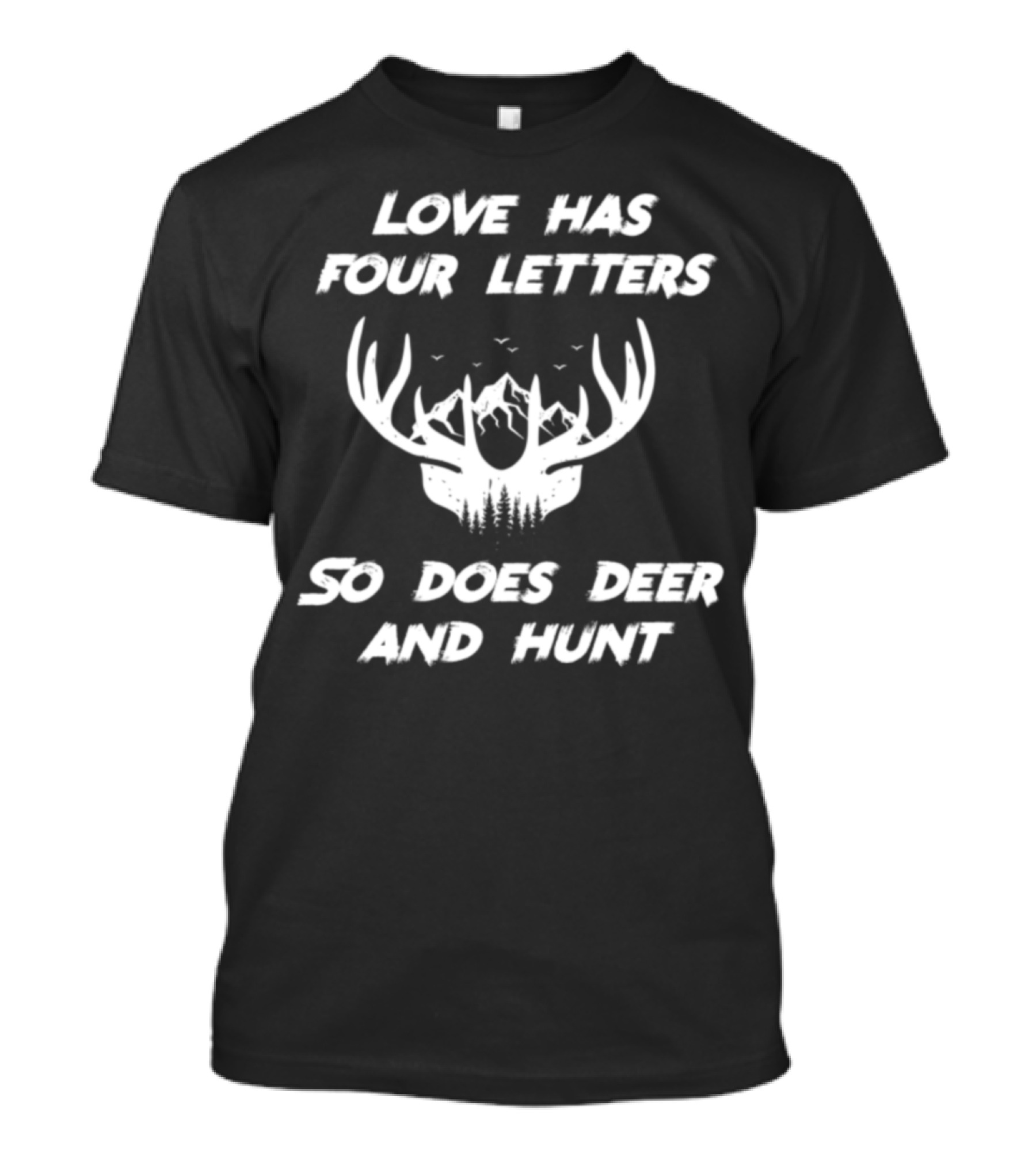 LOVE HAS FOUR LETTERS SO DOES DEER AND HUNT T-Shirt