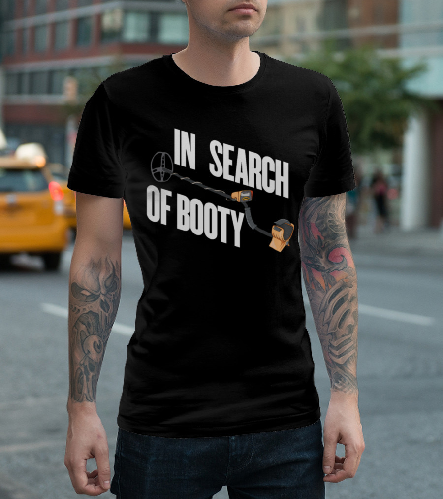 In Search Of Booty Metal Detecting Adventure T-Shirt