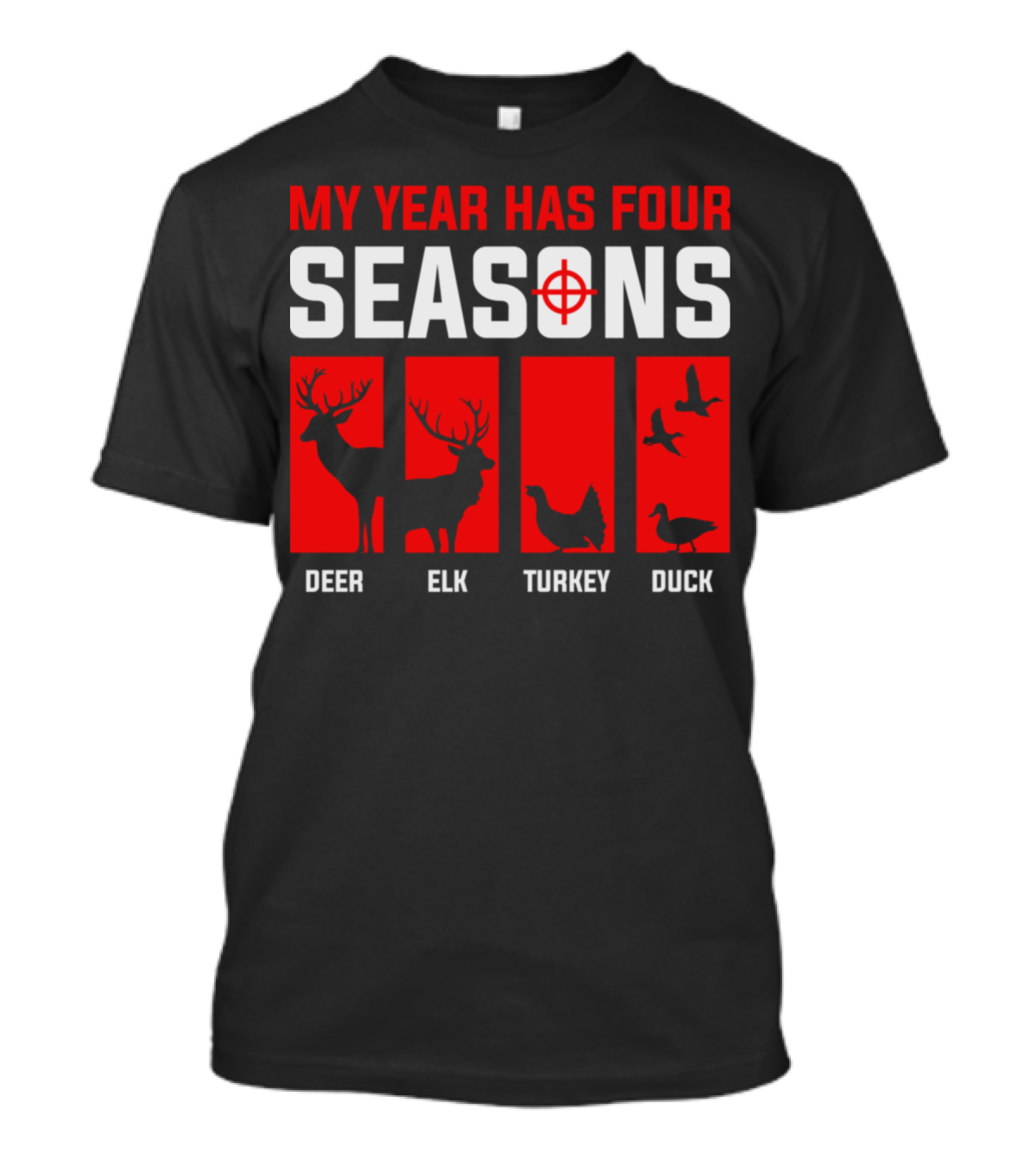 My Year Has Four Seasons Deer Elk Turkey Duck Hunting T-Shirt