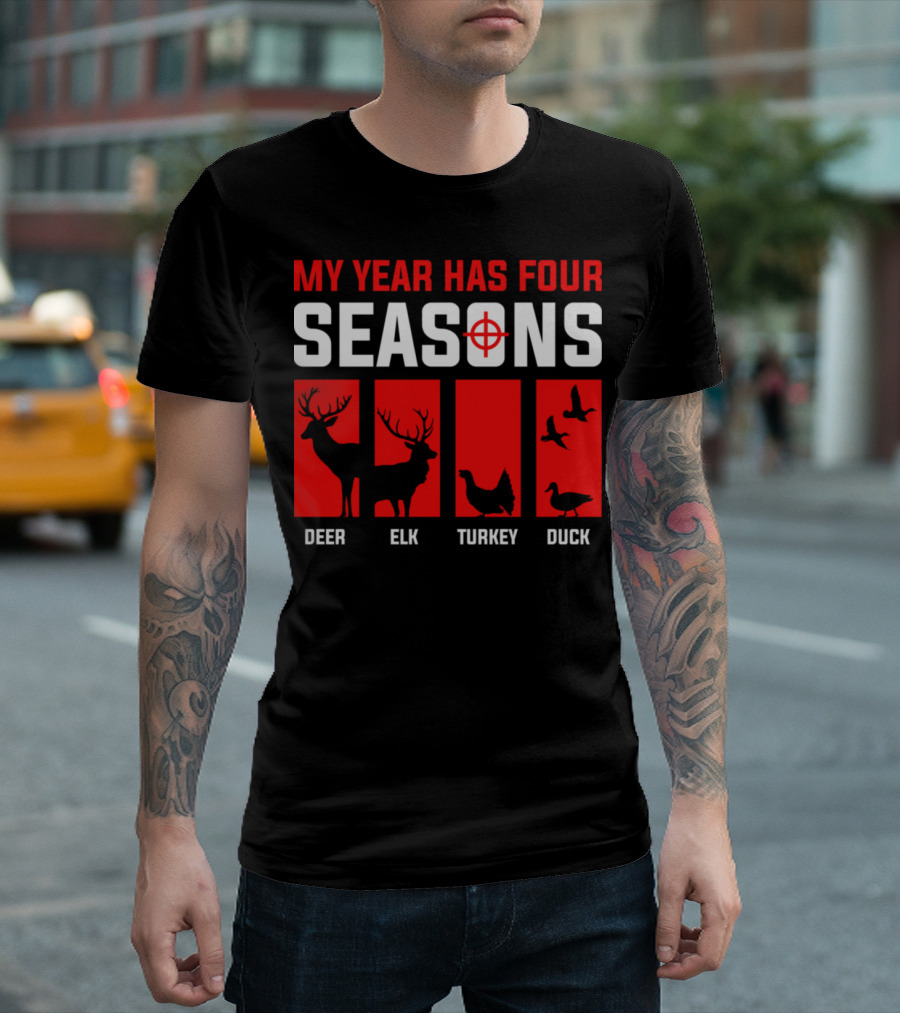 My Year Has Four Seasons Deer Elk Turkey Duck Hunting T-Shirt