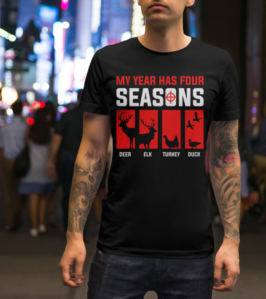 My Year Has Four Seasons Deer Elk Turkey Duck Hunting T-Shirt
