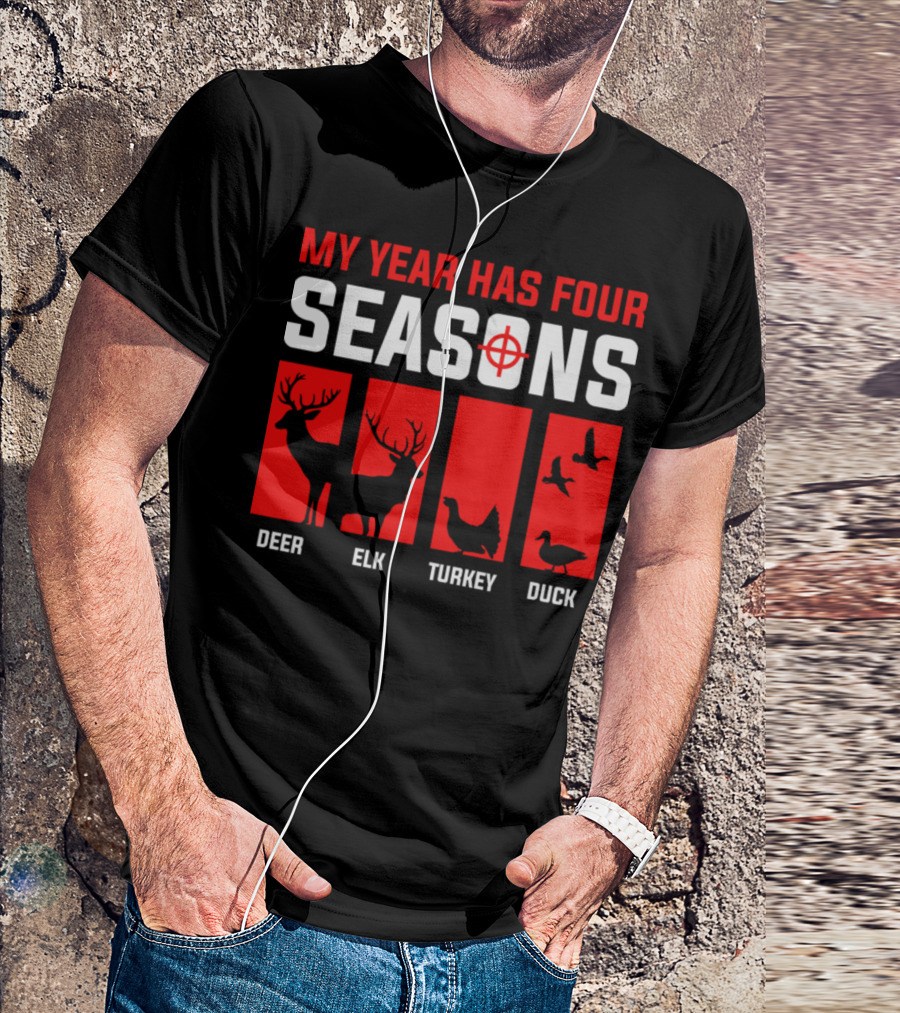 My Year Has Four Seasons Deer Elk Turkey Duck Hunting T-Shirt