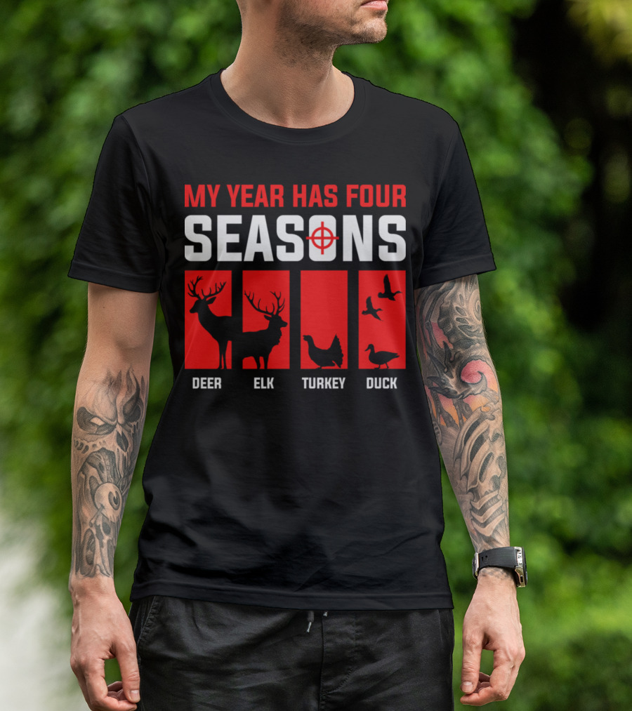 My Year Has Four Seasons Deer Elk Turkey Duck Hunting T-Shirt