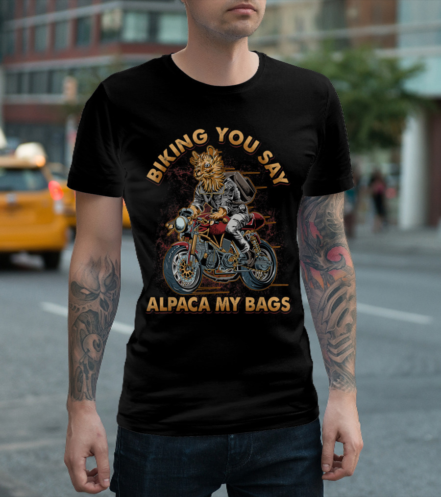 Biking You Say Alpaca My Bags Motorcycle Bike Biker T-Shirt