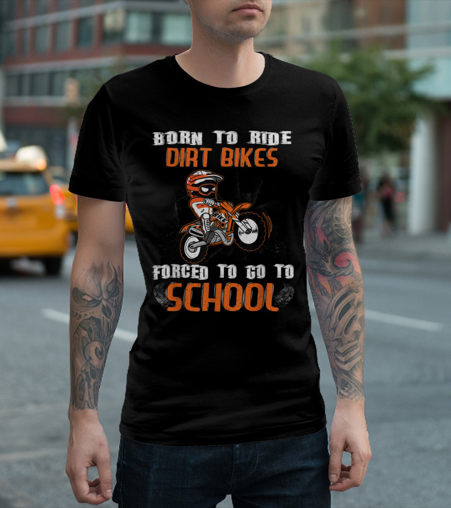 Born To Ride Dirt Bikes Forced To Go To School Motocross Kid Biker Adventure T-Shirt