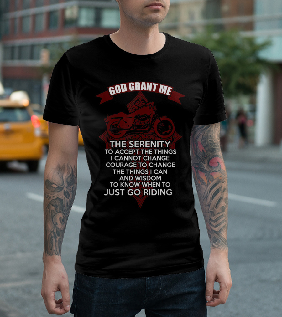 God Grant Me the Serenity Courage and Wisdom to Just Go Riding Christian Biker's Prayer T-Shirt