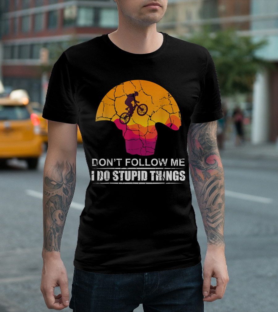 Don't Follow Me I Do Stupid Things Mountain Bike Adventure T-Shirt