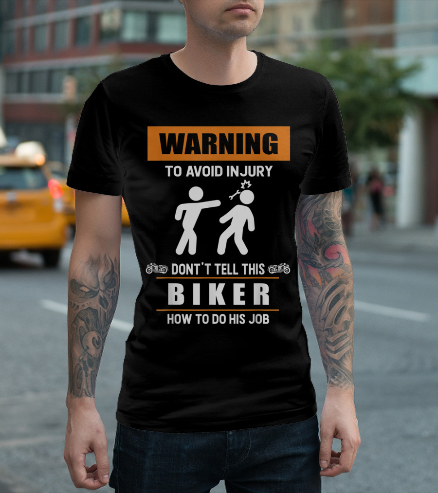 WARNING To Avoid Injury Don't Tell This Biker How To Do His Job Biker T-Shirt
