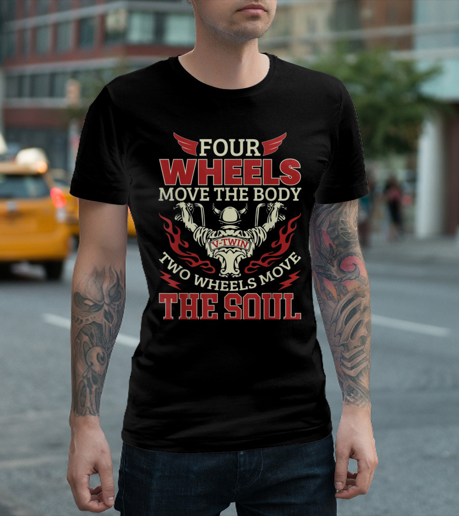 Four Wheels Move The Body Two Wheels Move The Soul V-Twin T-Shirt