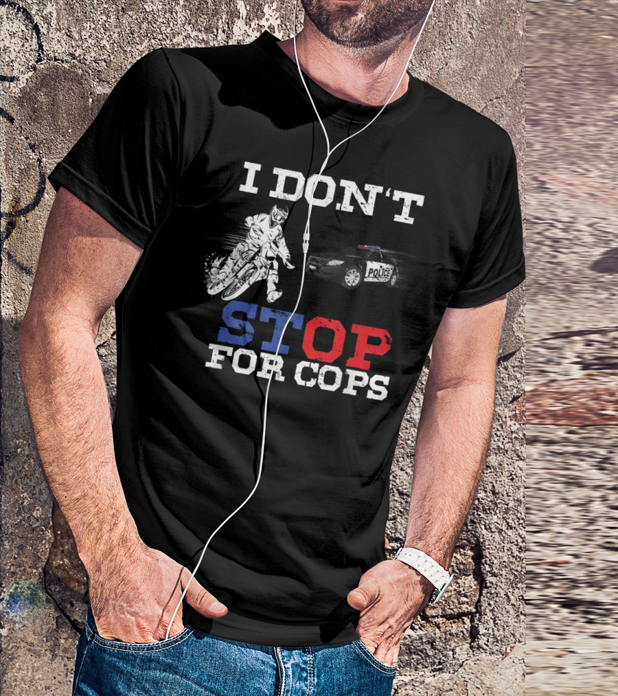 I Don't Stop For Cops Funny Badass Bikers Police Chase T-Shirt
