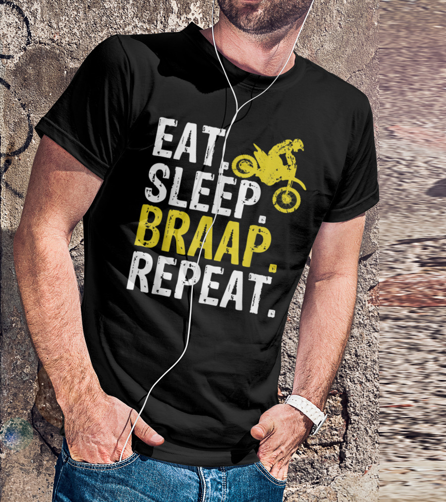 Eat Sleep Braap Repeat Dirt Bike Motocross Enthusiast T-Shirt