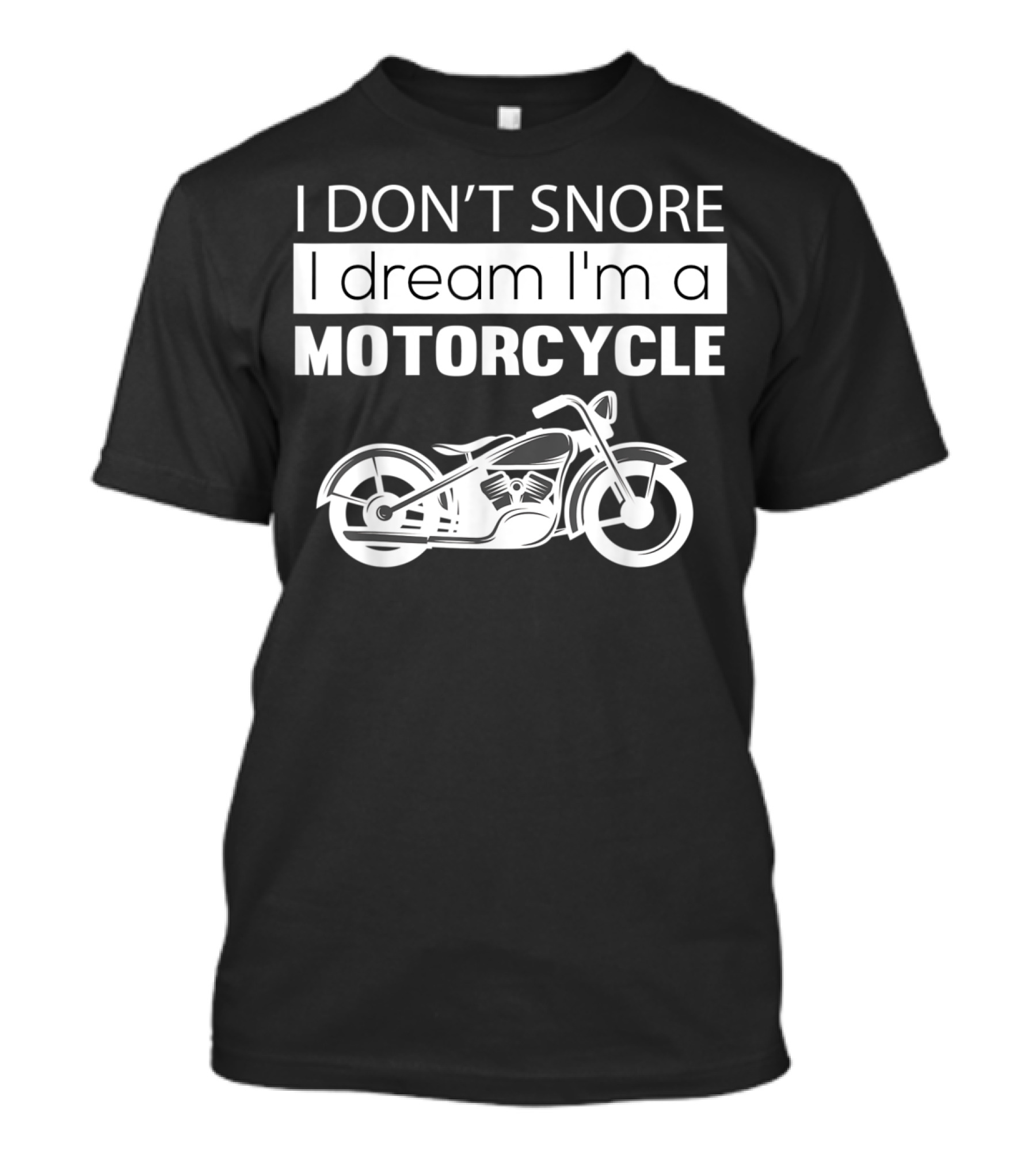 I Don't Snore I Dream I'm A Motorcycle With Bikers T-Shirt