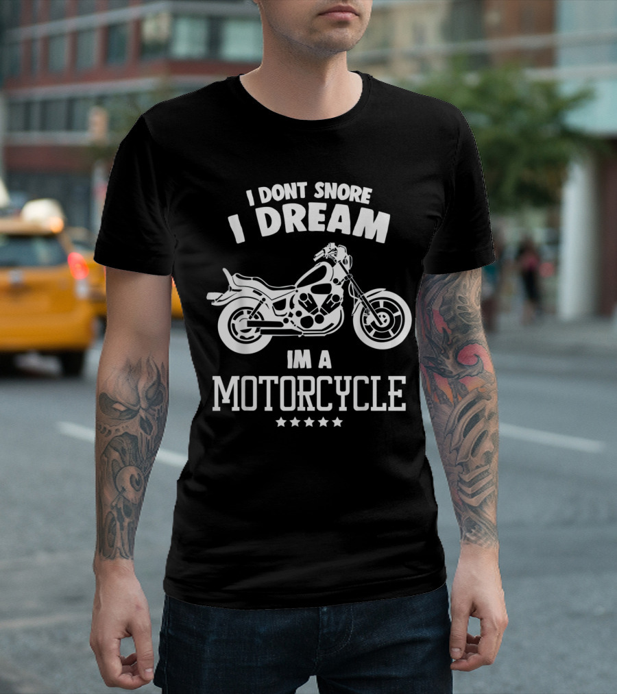 I Dont Snore I Dream Im A Motorcycle T-Shirt