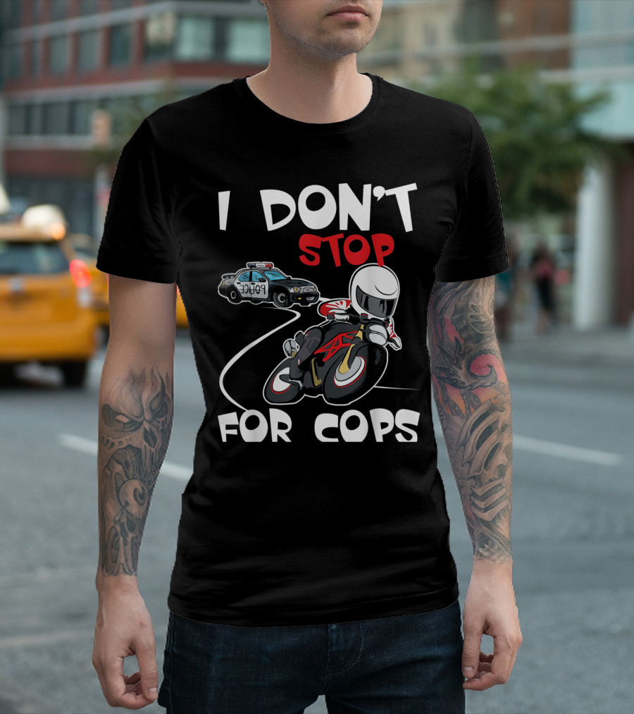 I Don't Stop For Cops Badass Bikers Police Chase T-Shirt