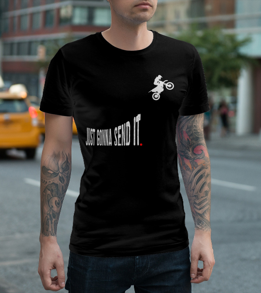 Just Gonna Send It Motocross Dirt Bike Stunt Rider T-Shirt