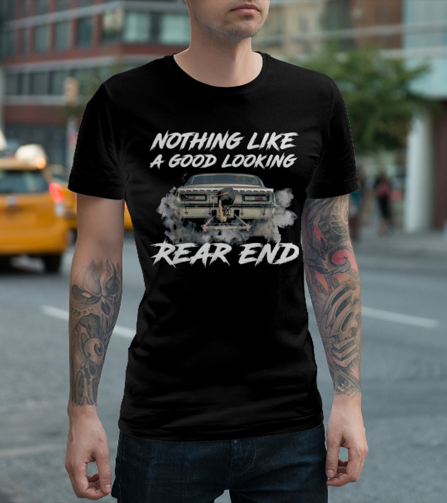 Nothing Like A Good Looking Rear End Funny Car GMC Racing Exhaust Smoke T-Shirt