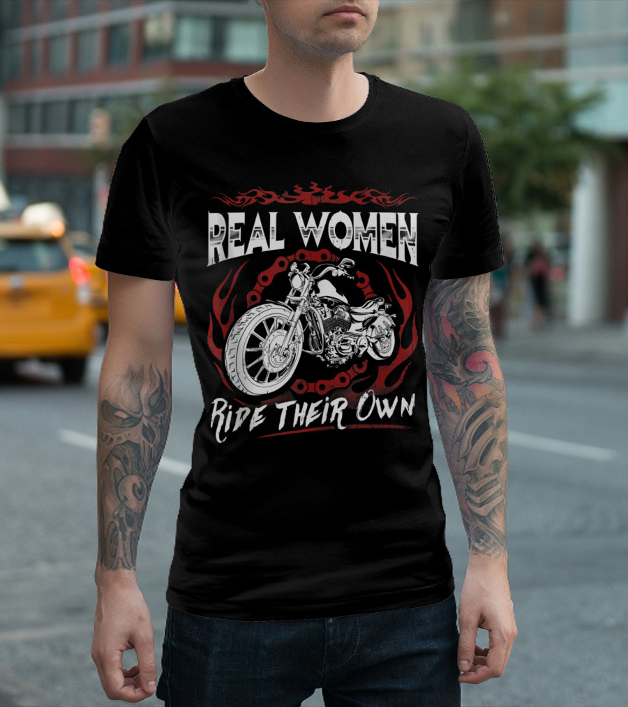 Real Women Ride Their Own Motorcycle Biker Chains Flames T-Shirt