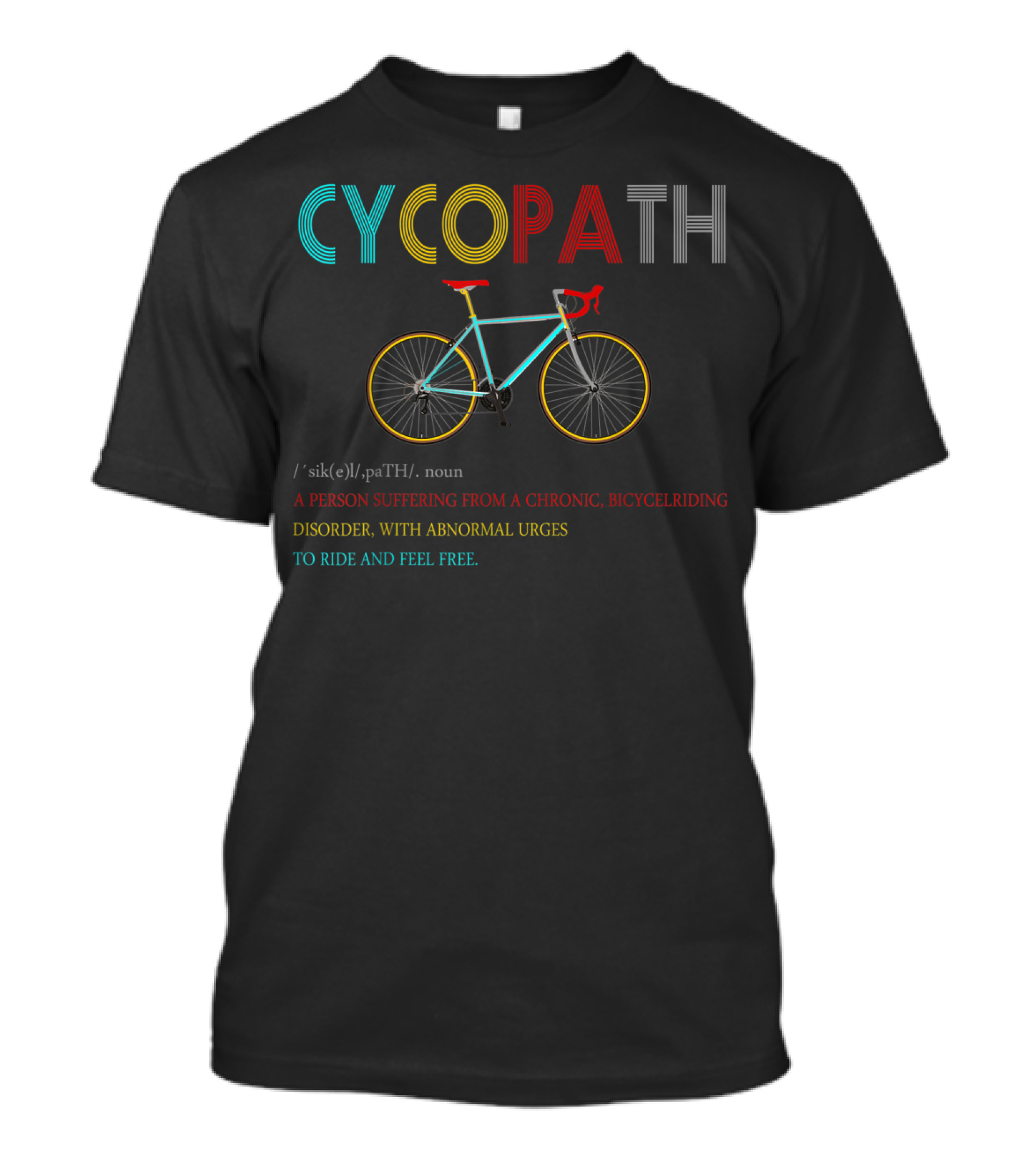 Cycopath Bicycle Funny Humor Chronic Disorder Urges To Ride And Feel Free T-Shirt