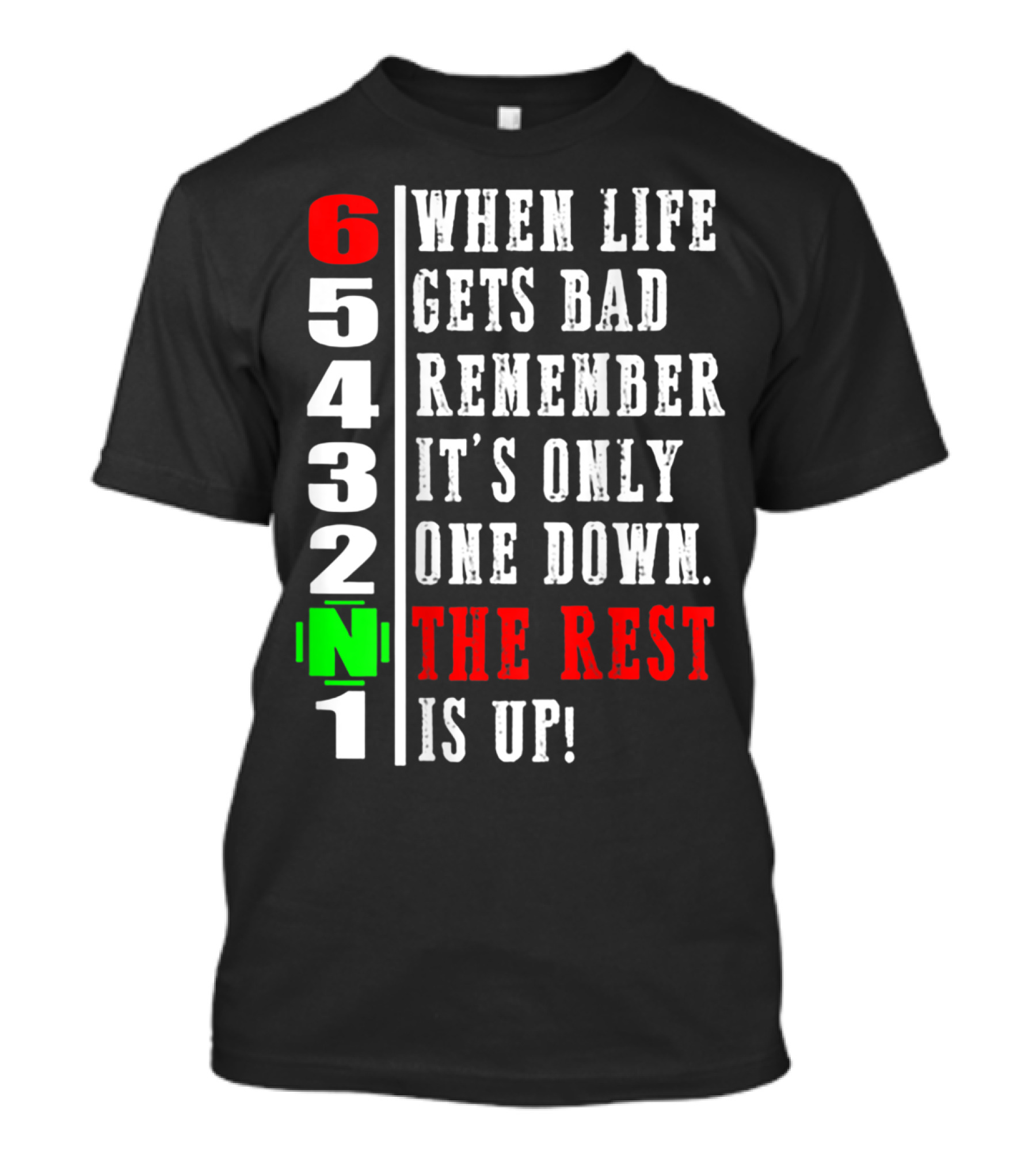 When Life Gets Bad Remember It's Only One Down The Rest Is Up 6 5 4 3 2 1 T-Shirt