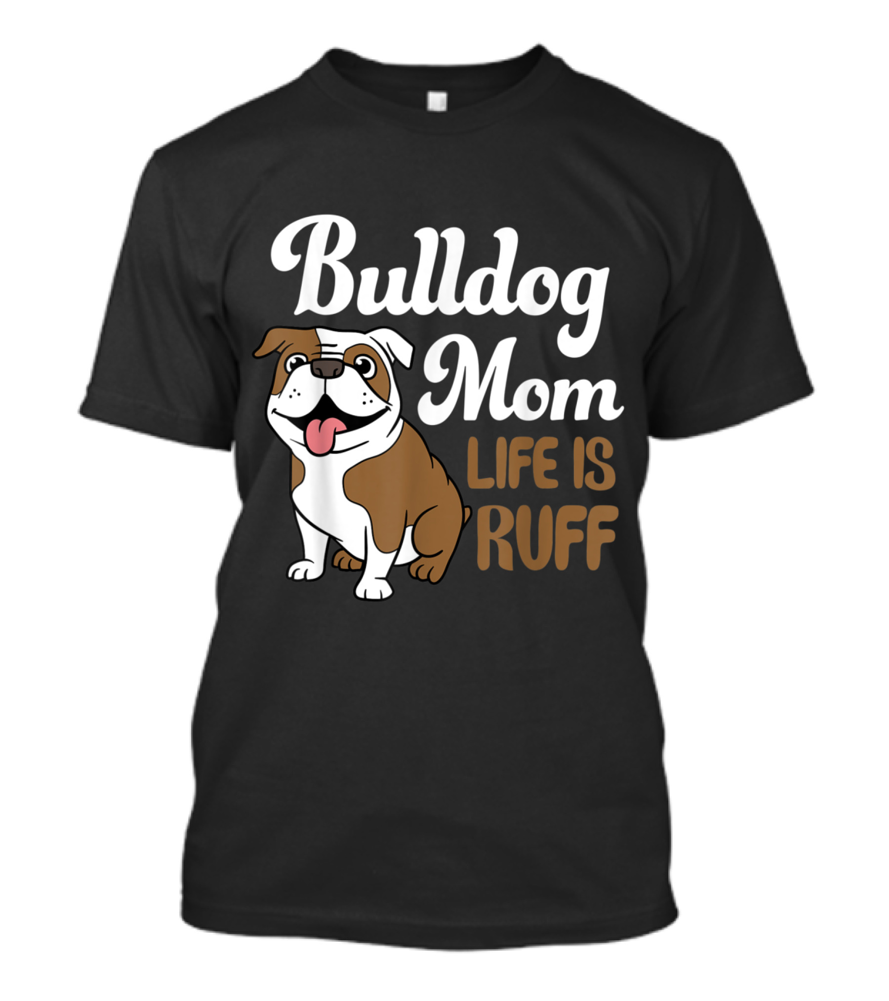 Bulldog Mom Life Is Ruff English Bulldog Humor T-Shirt
