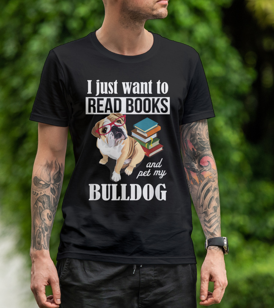 I Just Want To Read Books And Pet My Bulldog T-Shirt