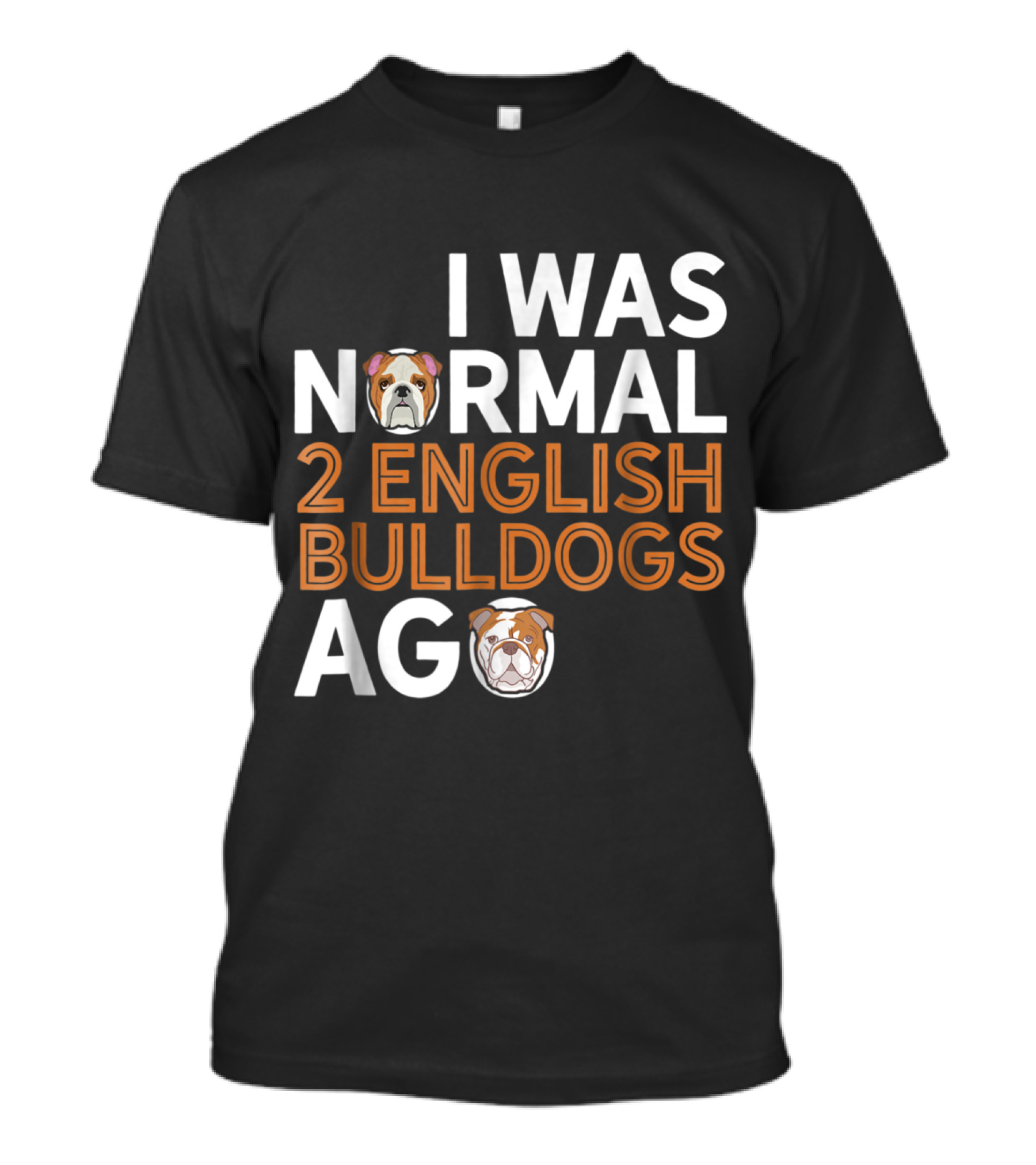 I Was Normal 2 English Bulldogs Ago - Funny British Dog Lover Dad T-Shirt