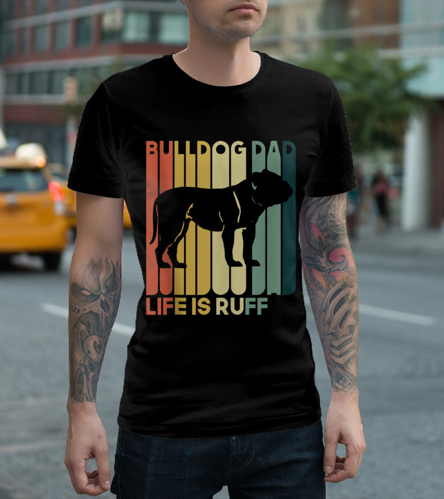 Funny Bulldog Dad Life Is Ruff Bulldog T-Shirt