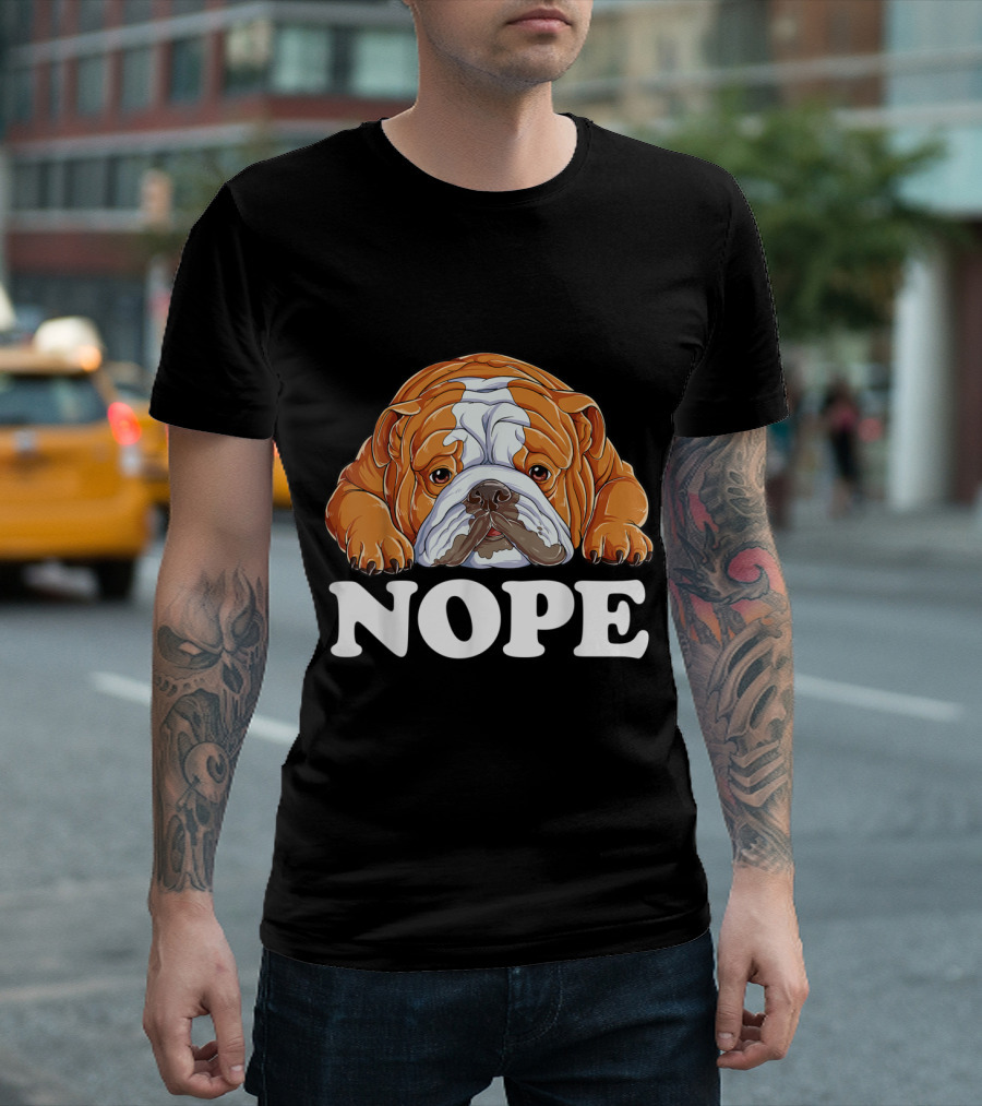 Nope English Bulldog Lazy Grumpy Sarcastic Dog Mood T-Shirt