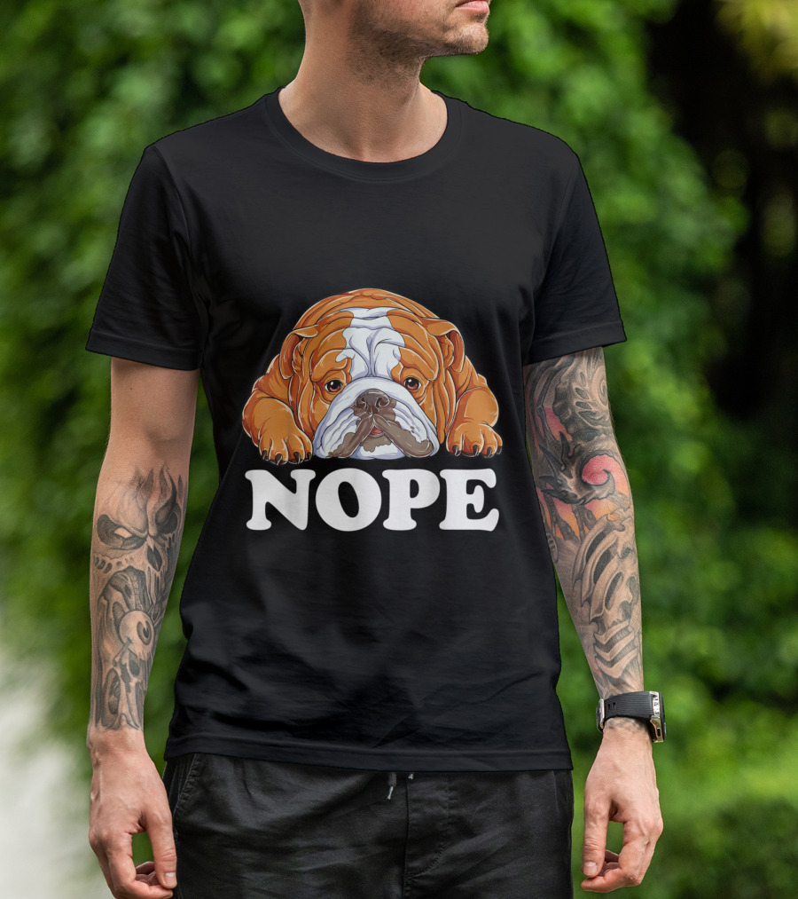 Nope English Bulldog Lazy Grumpy Sarcastic Dog Mood T-Shirt