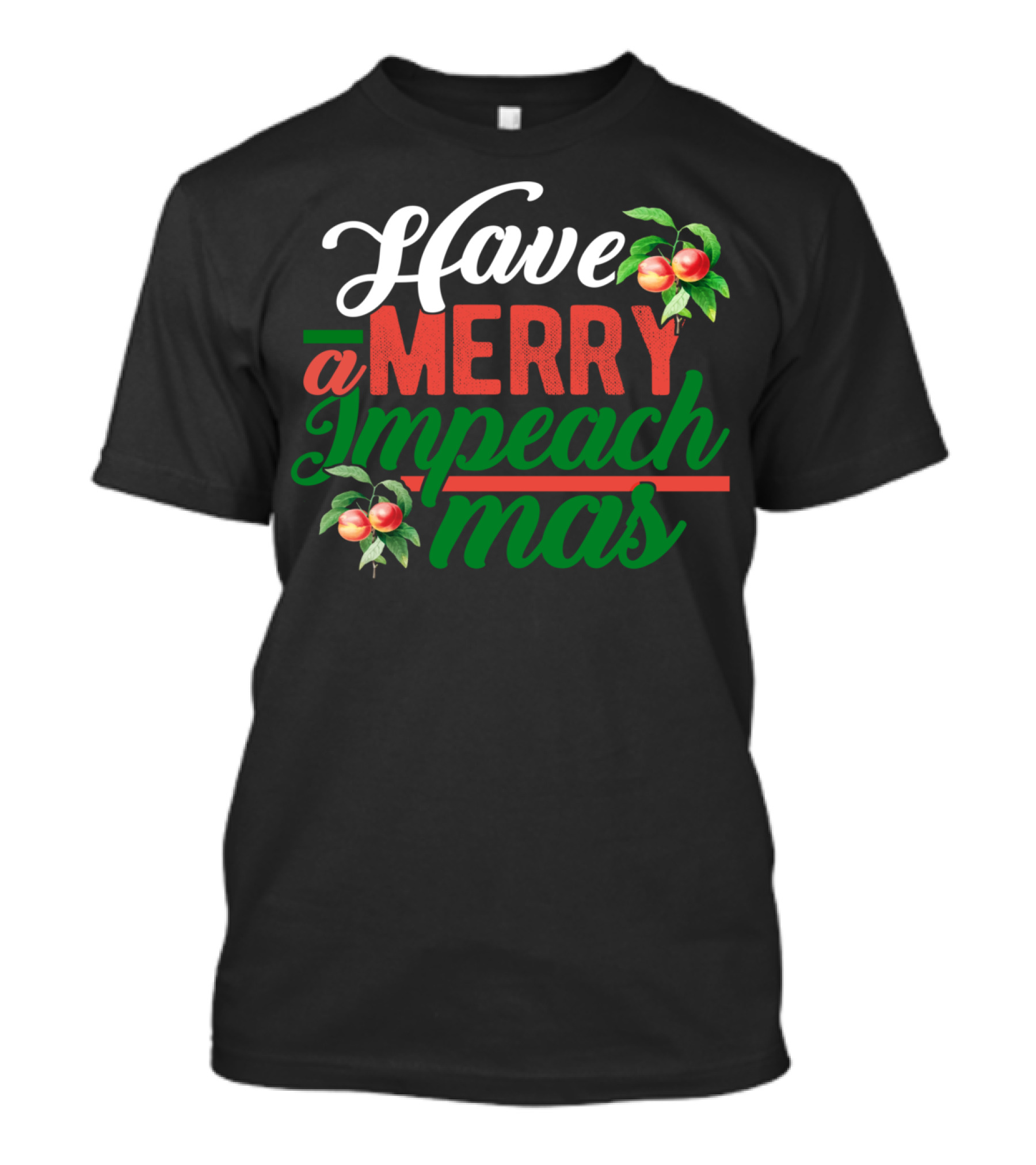 Have A Merry Impeachmas Holiday Greeting With Peaches T-Shirt