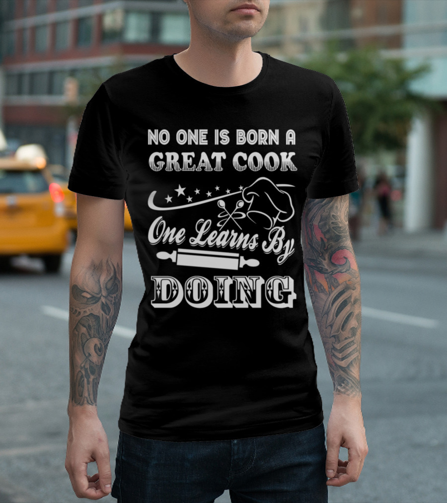 No One Is Born A Great Cook One Learns By Doing Chef Hat Rolling Pin Cooking Utensils Stars T-Shirt
