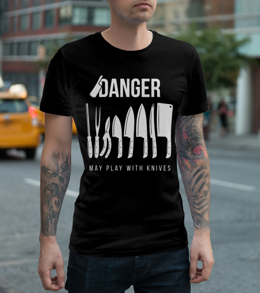 Danger May Play with Knives Funny Prep Cook for Preparation Cooks T-Shirt