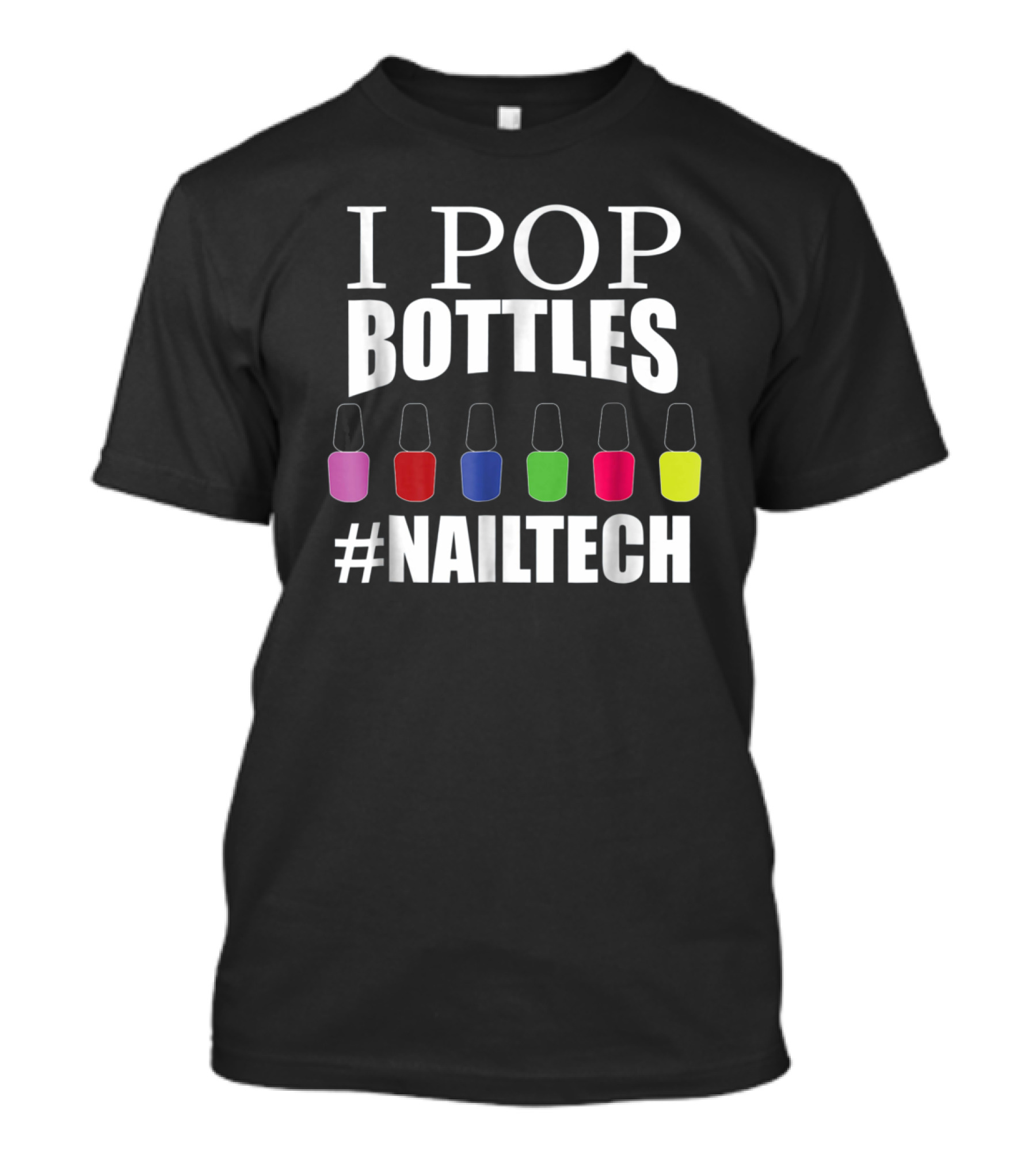 I Pop Bottles Nail Tech Manicurist #NailTech T-Shirt