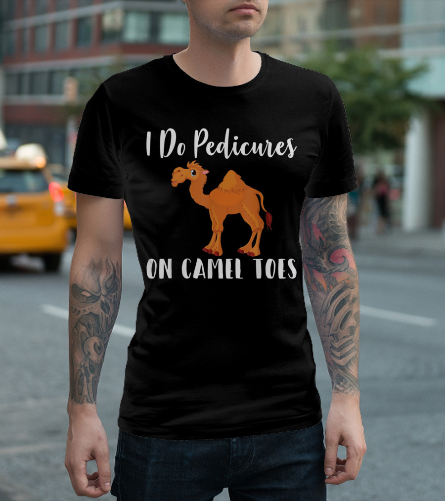 I Do Pedicures On Camel Toes With Cartoon Camel T-Shirt