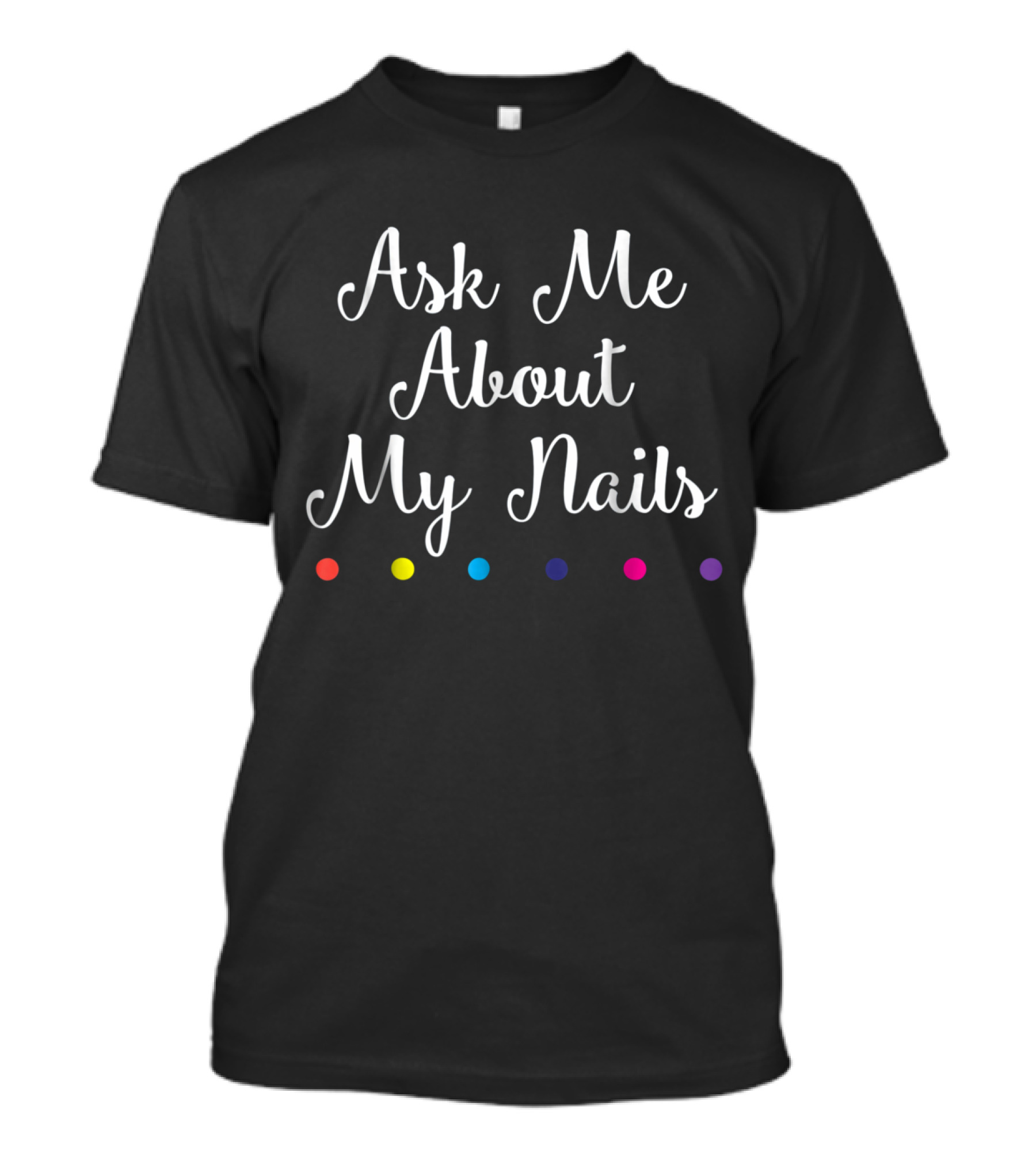 Ask Me About My Nails Colorful Dots Nails Lover T-Shirt