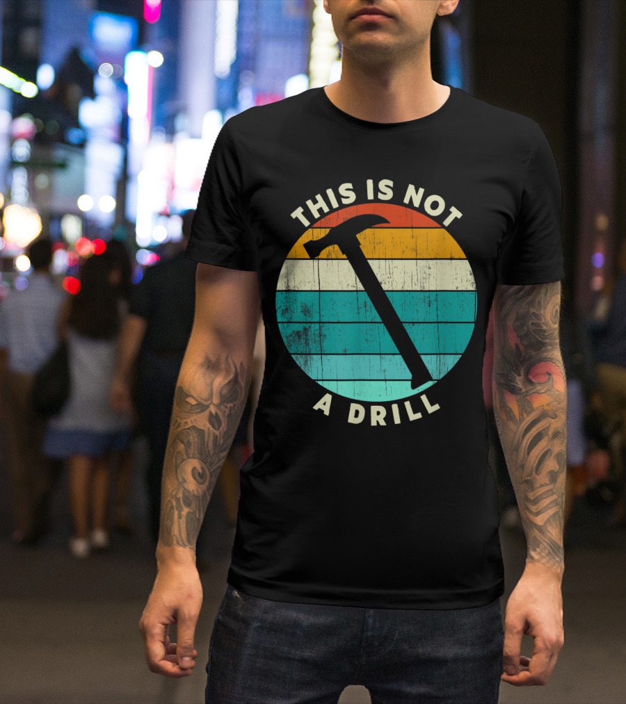 This Is Not A Drill Retro Hammer Woodworking T-Shirt