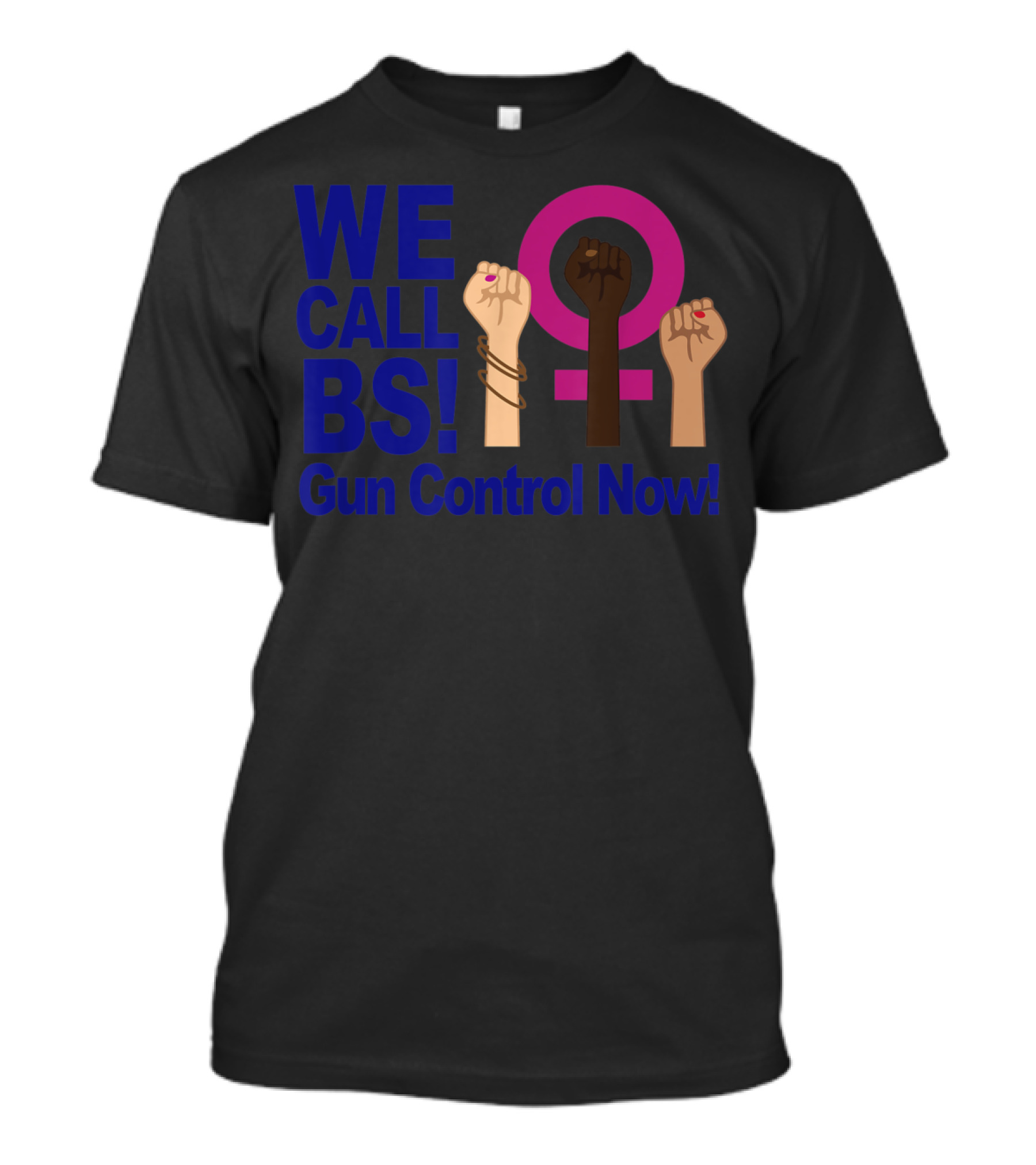 WE CALL BS Gun Control Now Fist Pump T-Shirt