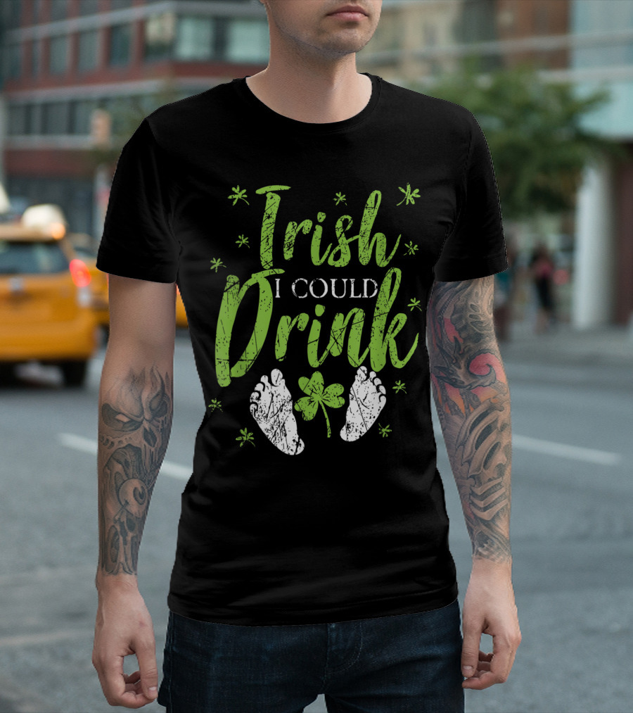 Irish I Could Drink Green Saint Patricks Day Shamrock and Feet T-Shirt