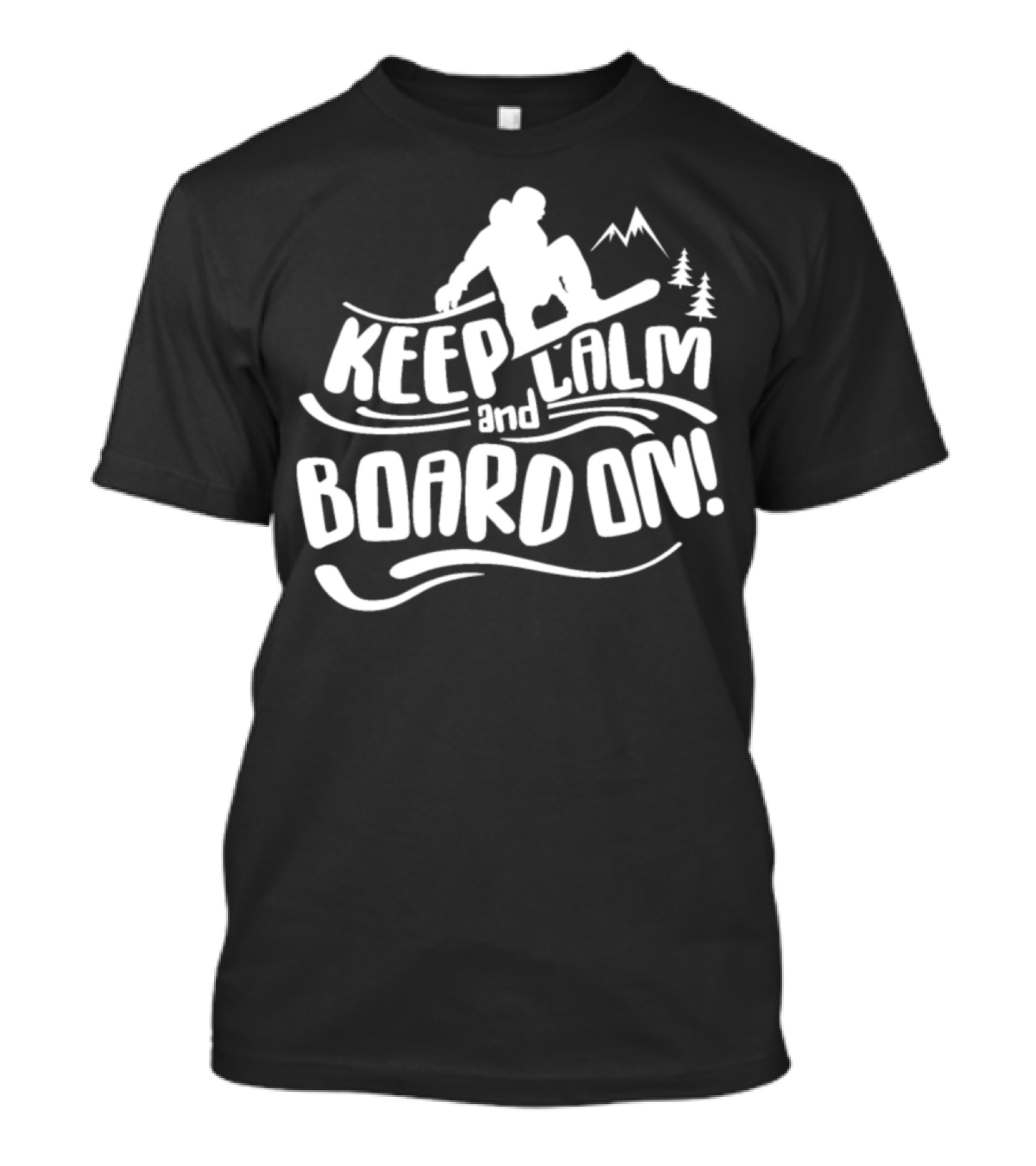 Keep Calm And Board On Snowboarding Snowboard T-Shirt