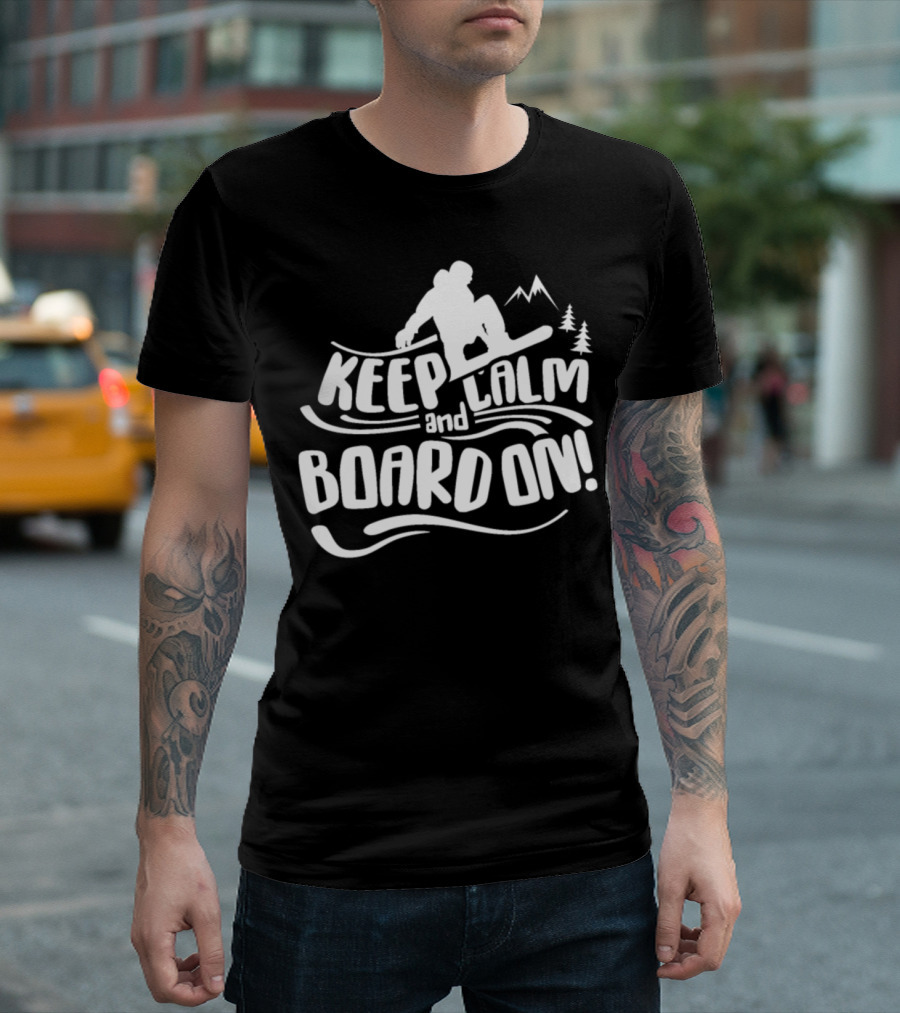 Keep Calm And Board On Snowboarding Snowboard T-Shirt