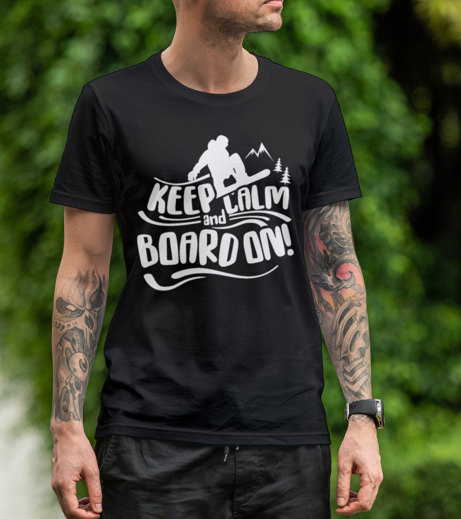 Keep Calm And Board On Snowboarding Snowboard T-Shirt
