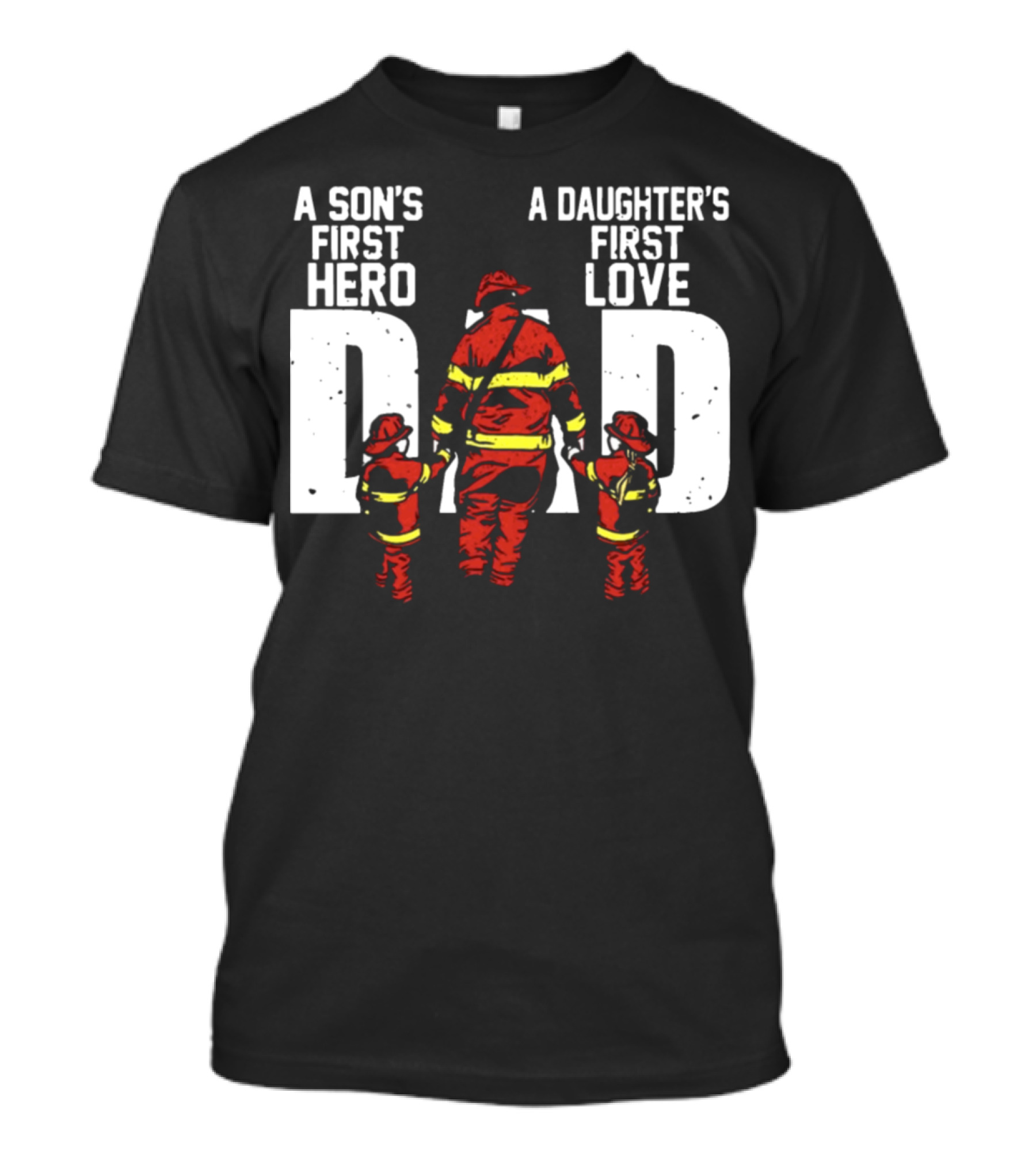 A Son's First Hero A Daughter's First Love Dad Firefighter Family Bond T-Shirt