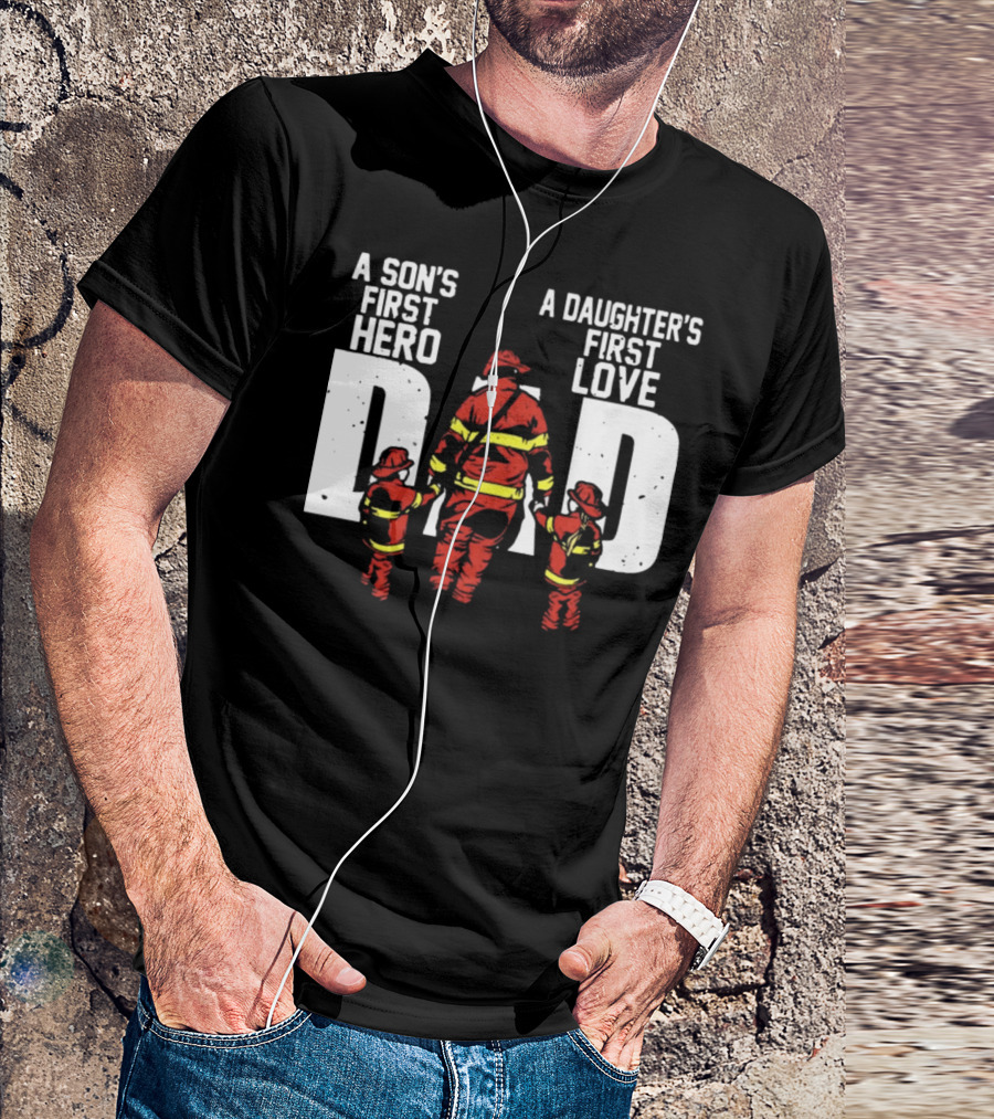 A Son's First Hero A Daughter's First Love Dad Firefighter Family Bond T-Shirt