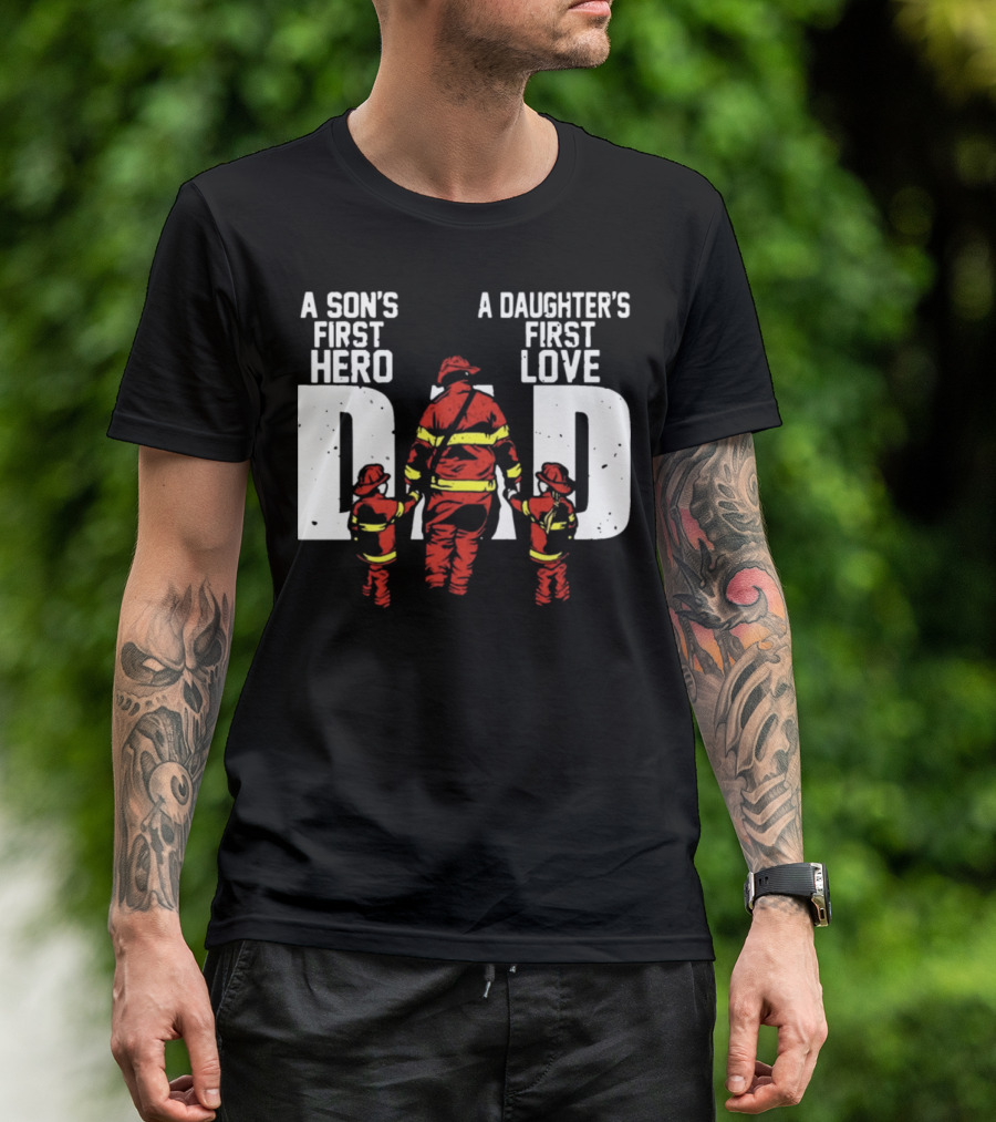 A Son's First Hero A Daughter's First Love Dad Firefighter Family Bond T-Shirt