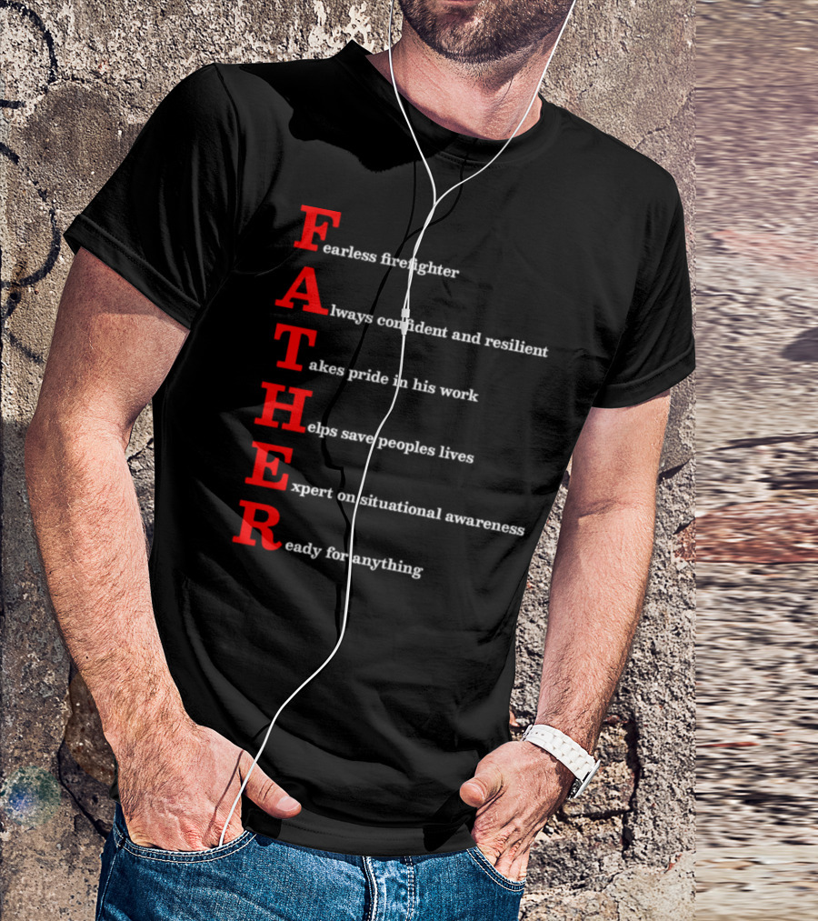 Firefighter Dad Fearless Confident Proud Lifesaver Expert Ready T-Shirt