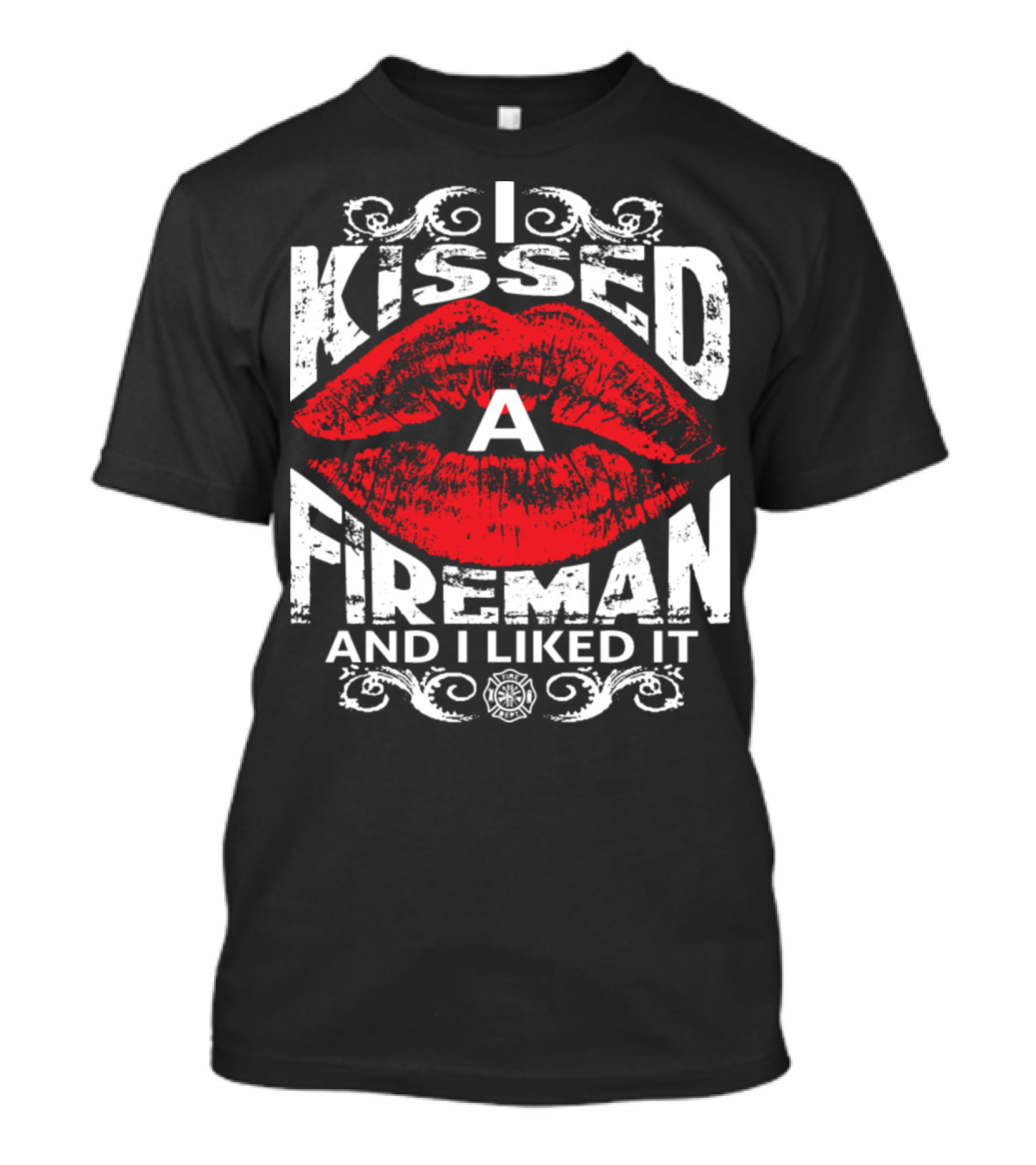 I Kissed A Fireman And I Liked It Red Lips Firefighter T-Shirt