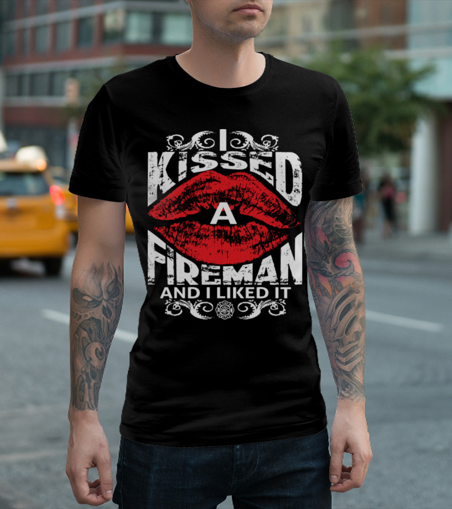 I Kissed A Fireman And I Liked It Red Lips Firefighter T-Shirt