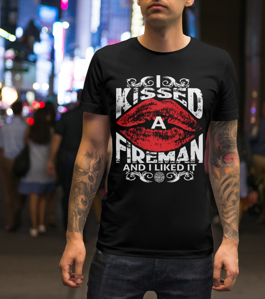 I Kissed A Fireman And I Liked It Red Lips Firefighter T-Shirt