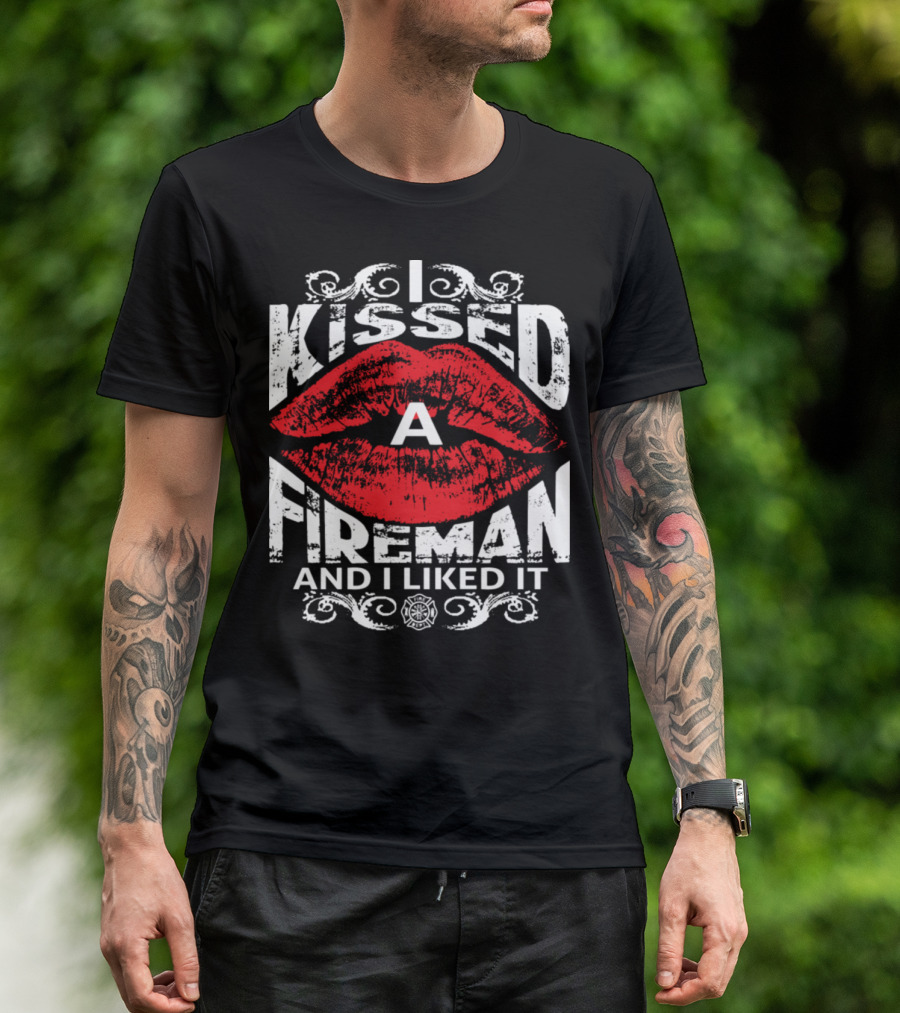 I Kissed A Fireman And I Liked It Red Lips Firefighter T-Shirt